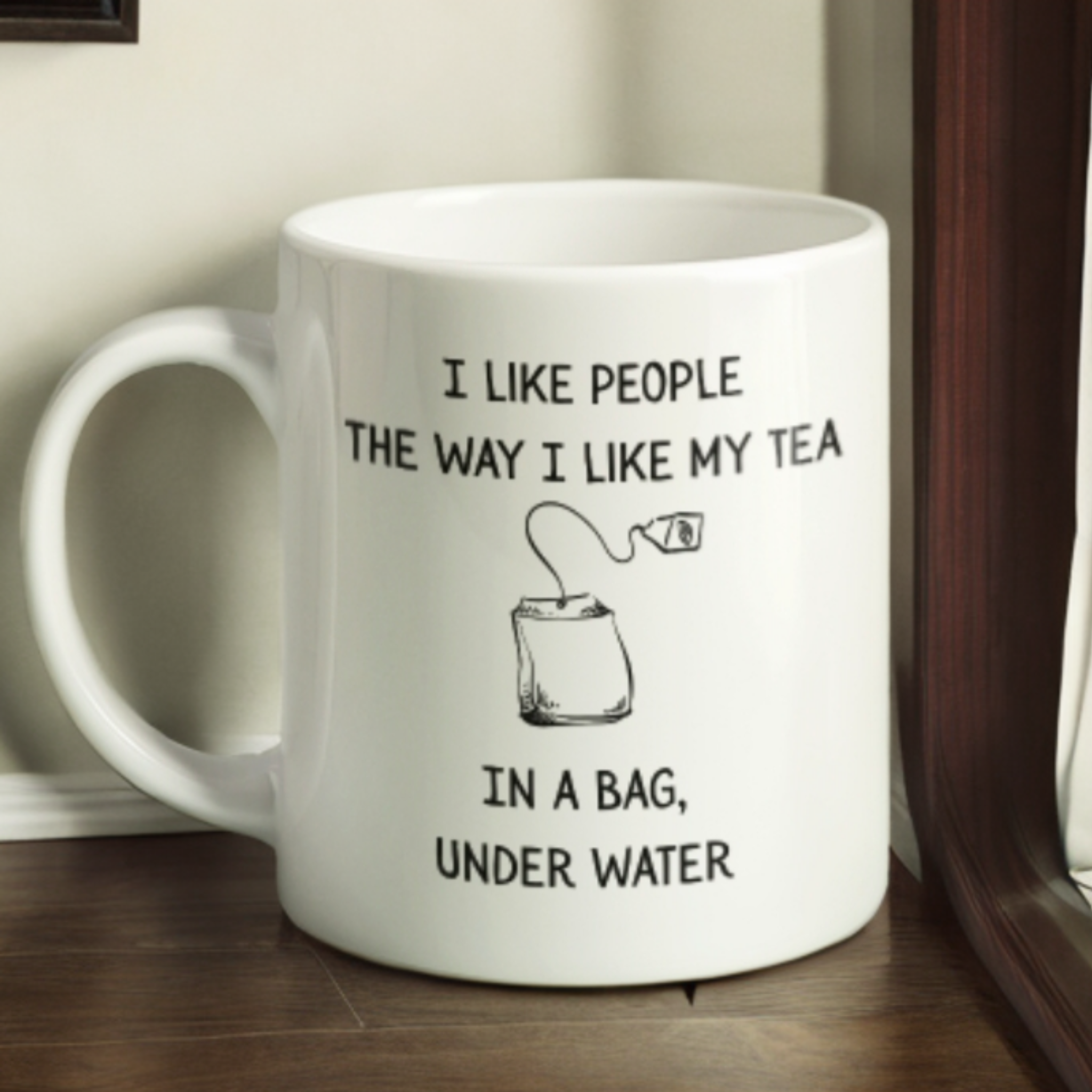 I Like People The Way I Like My Tea (in a bag, under water) Mug