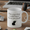 This Meeting Could Have Been An Email Mug