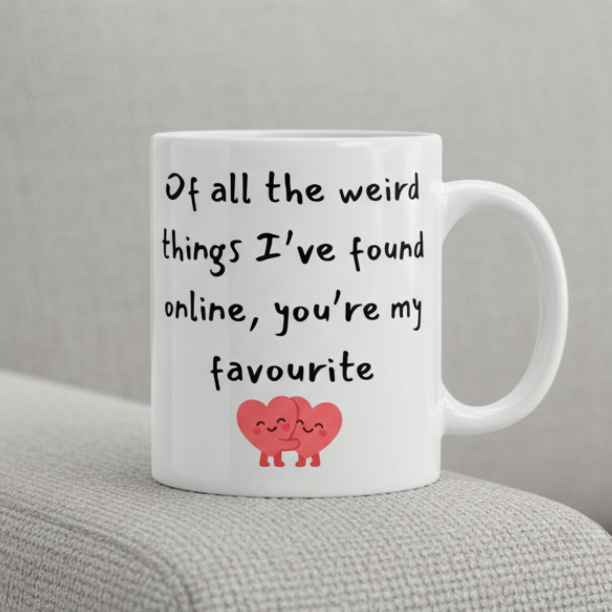 'Of all the weird things I found on the internet, you're my favourite' Mug