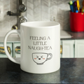Feeling A Little Naugh-Tea Mug