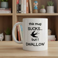 This Mug Sucks… But I Swallow Mug